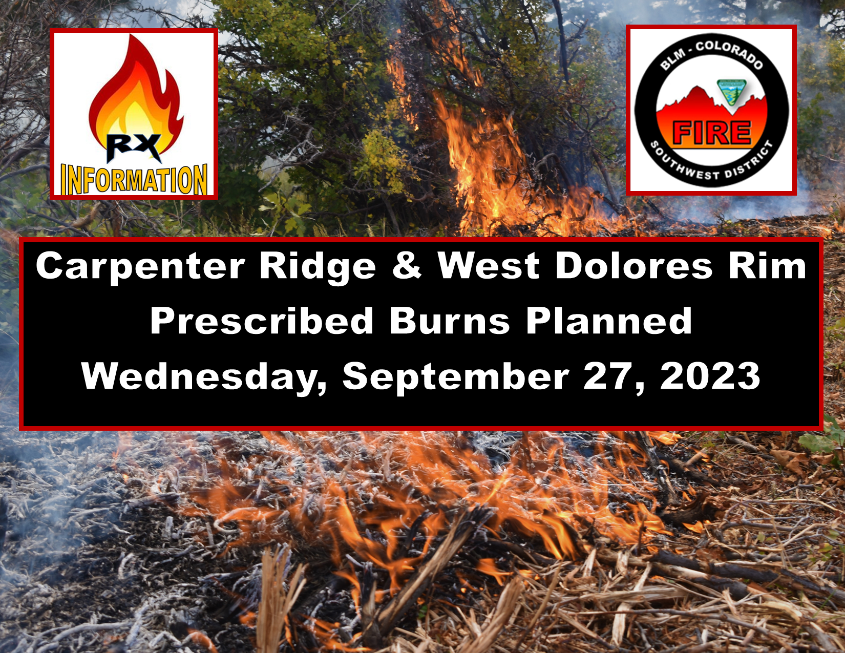 Image of smoke and flames burning vegetation on the ground and oak brush. Text RX Information BLM Colorado Southwest District Fire, Carpenter Ridge & West Dolores Rim Prescribed Burns Planned Wednesday, September 27, 2023. 