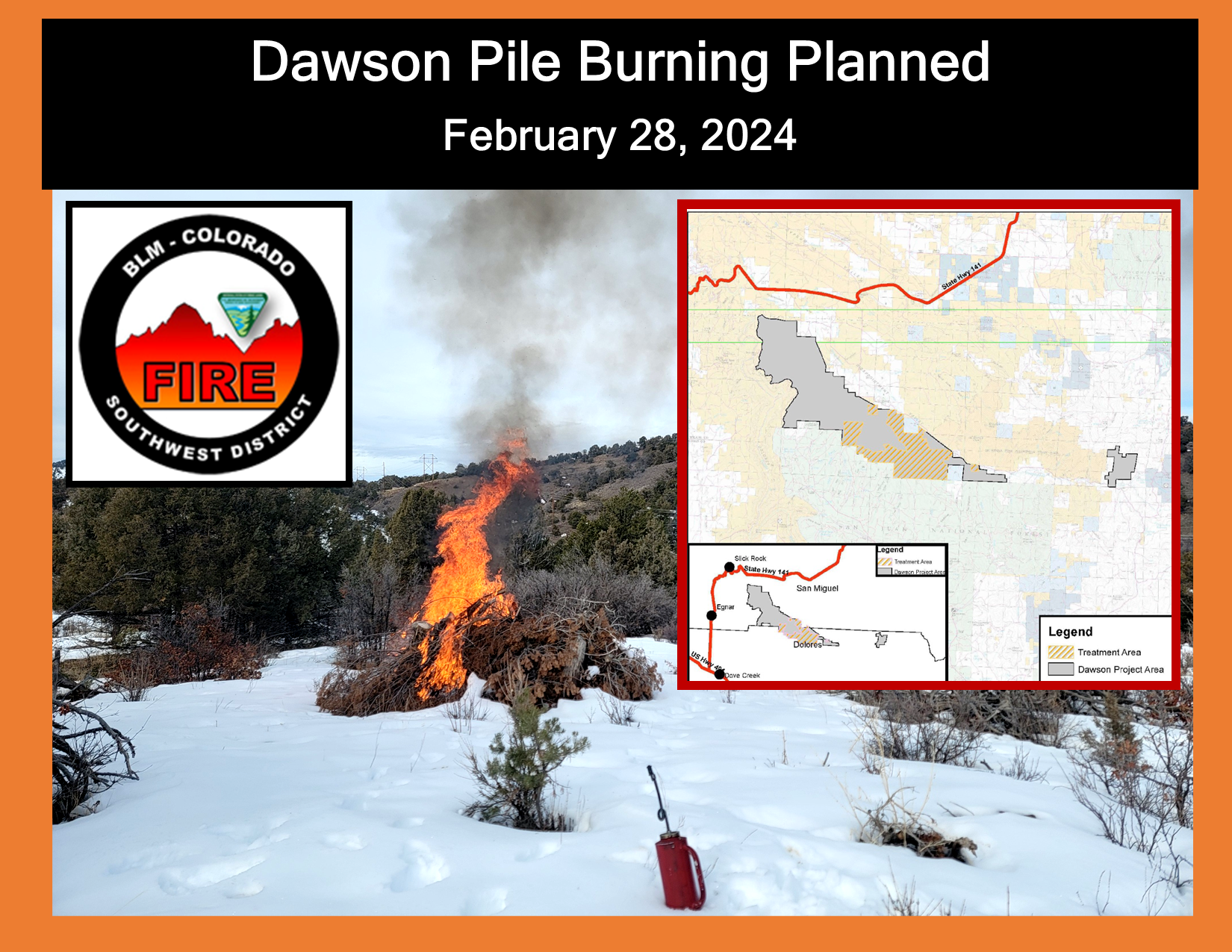 Image with text Dawson Pile Burning Planned, BLM Colorado Southwest District Fire logo. Image of area map showing Dawson project area northeast of Dove Creek, CO and burning slash piles with flames, smoke, and snow. There is a red drip torch at the bottom. This is what firefighters use to ignite piles. 
