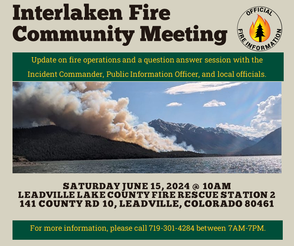 Text of Interlaken Fire Community Meeting June 15, 2024 @ 10 AM at the Leadville Lake County Fire Station, 141 CR 10. Video uploaded after. Spanish interpretation available.