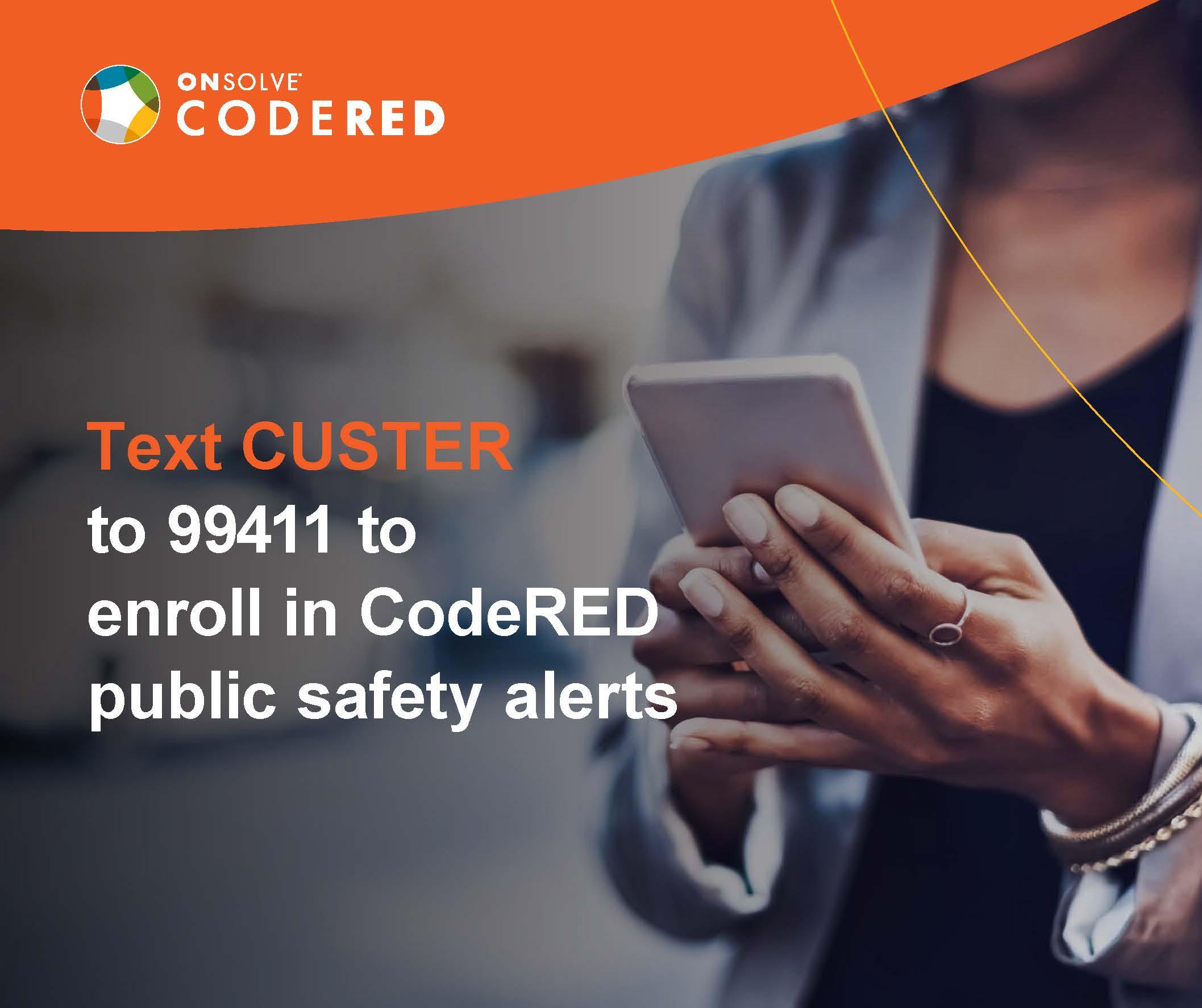 Text CUSTER to 99411 for CodeRed, July 21, 2024